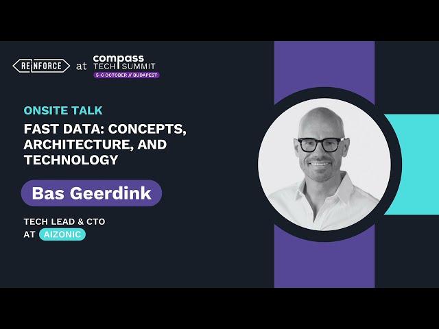 Fast Data: Concepts, Architecture, and Technology – Bas Geerdink | Compass Tech Summit 2023