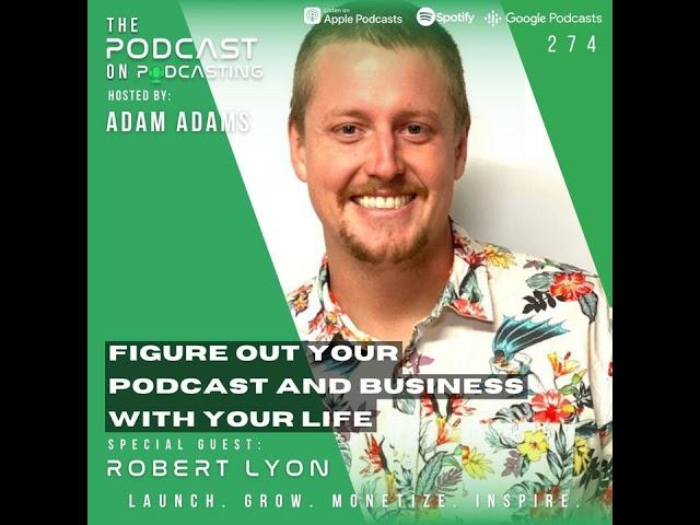 Ep274: Figure Out Your Podcast And Business With Your Life - Robert Lyon