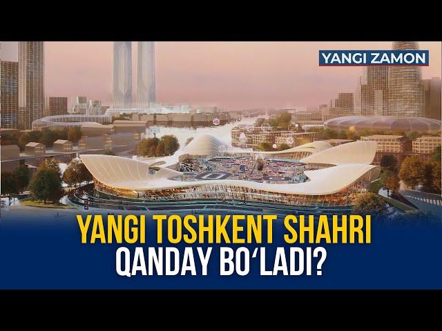 YANGI TOSHKENT SHAHRI QANDAY BOʻLADI