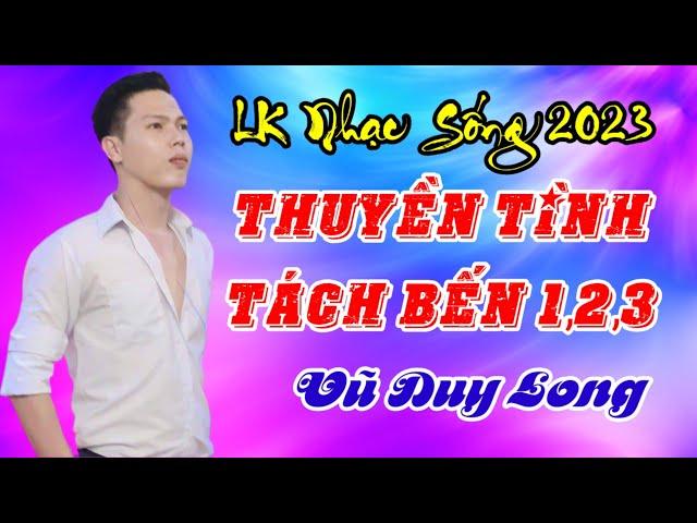 LK Nhạc sống 2023 | Thuyền Tình Tách Bến 1 đến 3 / Vũ Duy Long nghe là ngủ liền