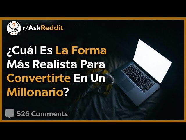 Cómo Volverse Millonario Realmente - Reddit Pregunta