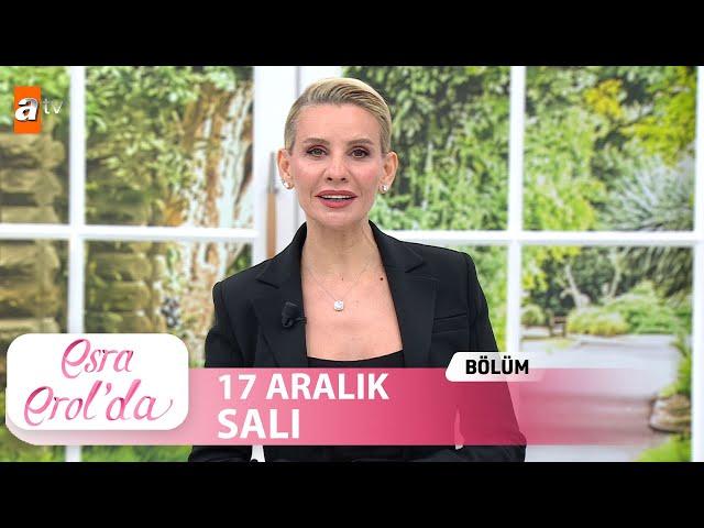 Esra Erol'da 17 Aralık 2024 | Tek Parça