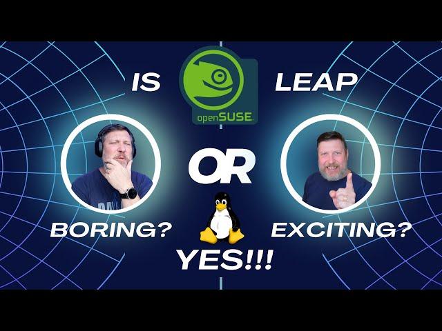 How To Make Boring Exciting:  OpenSUSE Leap 15.6