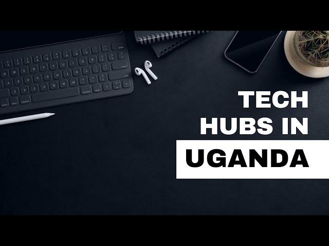 Top 10 Tech Hubs in Kampala - Uganda