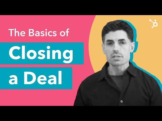 How to Close a Deal, The Basics of Closing a Deal