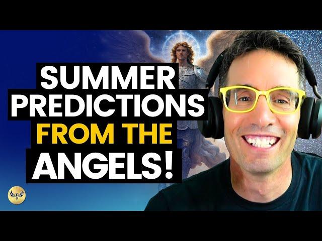 What to Expect This Summer! MUST-HEAR Angelic Predictions You Should Know! Michael Sandler