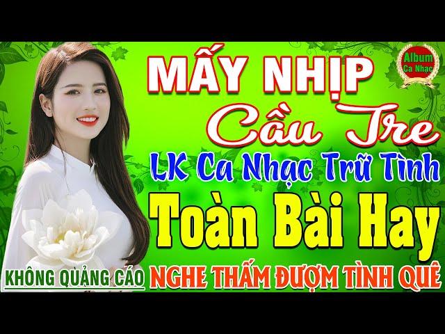 MẤY NHỊP CẦU TRE  LK Nhạc Sống Thôn Quê Hay Nhất NGỌT NGÀO SAY ĐẮM NGHE THẤM ĐƯỢM TÌNH QUÊ