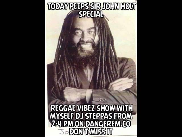 DJ Steppas  Reggae Vibez Show  Sir John Holt Special