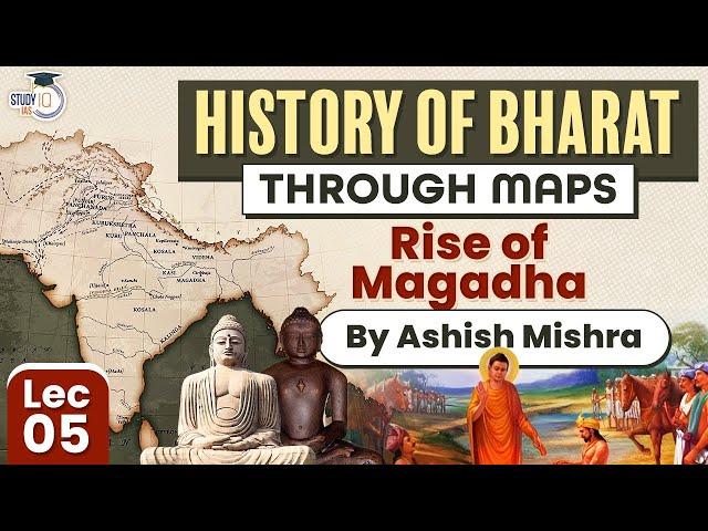 Learn History of Bharat through Maps | Lec 5 Rise of Magadha | UPSC GS1