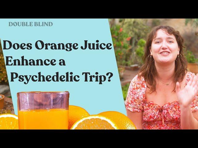 Psychedelic Trip Intensity from Oranges?  | DoubleBlind