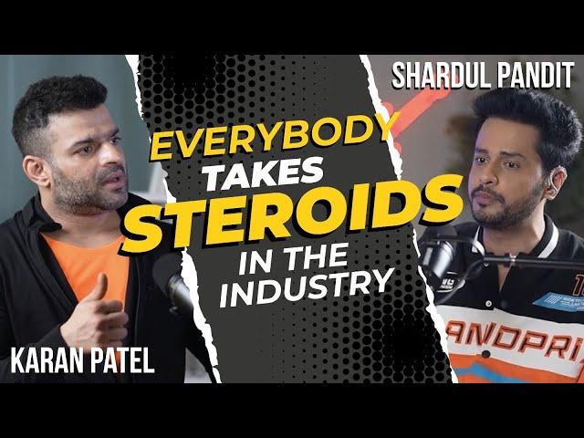 Karan Patel | Everyone takes Steroids | Shardul Pandit Podcast