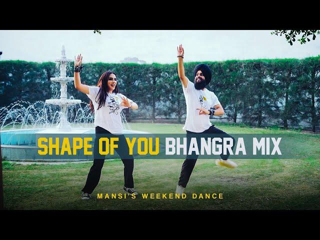 Shape Of You Bhangra Mix | Mansi's Weekend Dance | Bhupinder Singh | Mansi Sharma