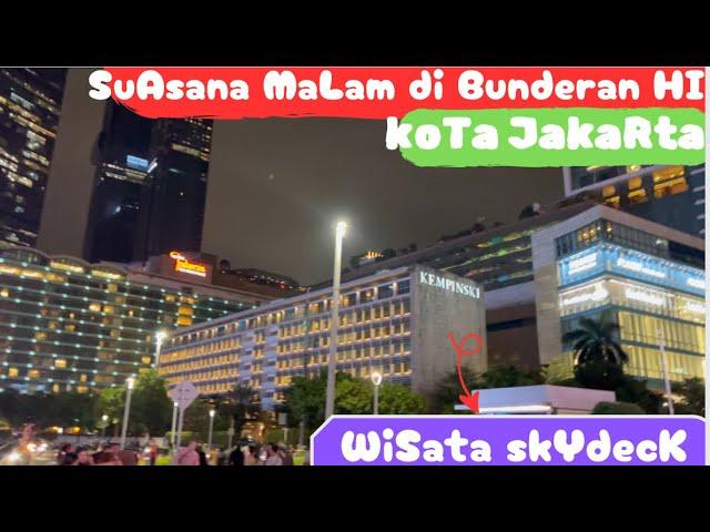 SUASANA MALAM BUNDERAN HI‼️KOTA JAKARTA WISATA SKYDECK