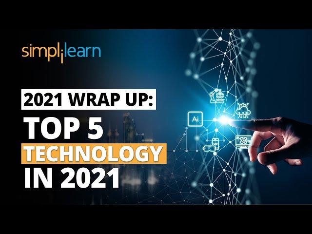 2021 Wrap Up:Top Technology In 2021 | Trending Technology 2021 | Technology 2021 Trends |Simplilearn