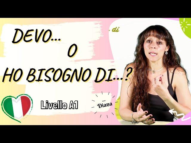 DEVO o HO BISOGNO DI?_When ti use DOVERE and when to use AVERE BISOGNO DI in italian