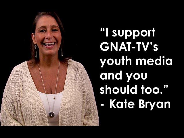 A Message from GNAT-TV Community Member Kate Bryan - Support Youth Media