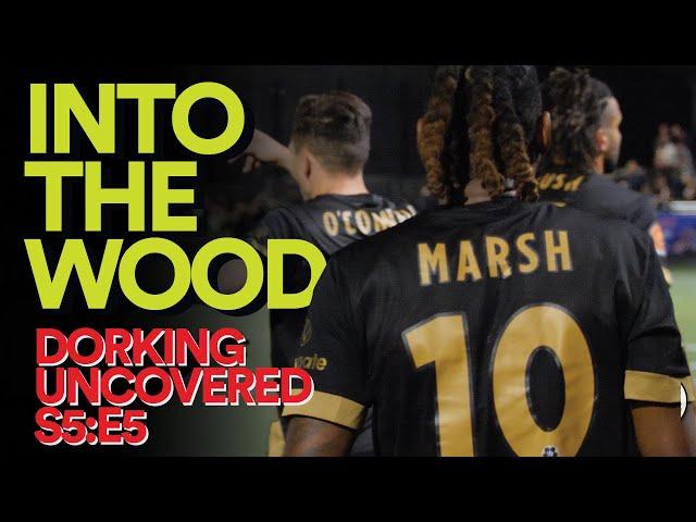 Into The Wood | Dorking Uncovered S5:E5