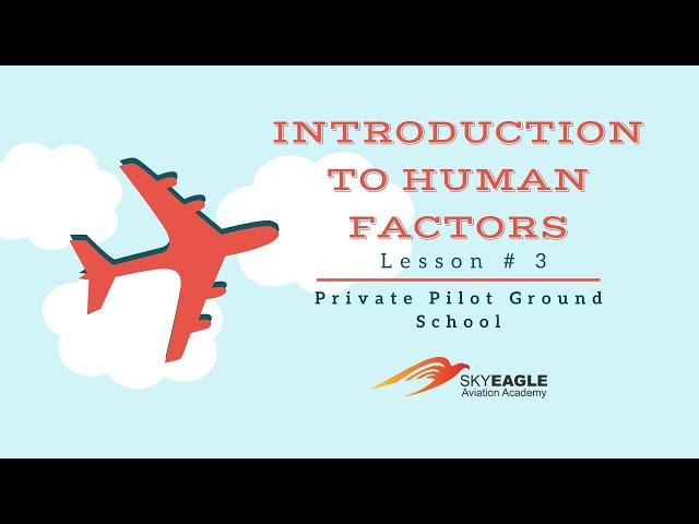 Lesson 3 | Introduction To Human Factors | Private Pilot Ground School