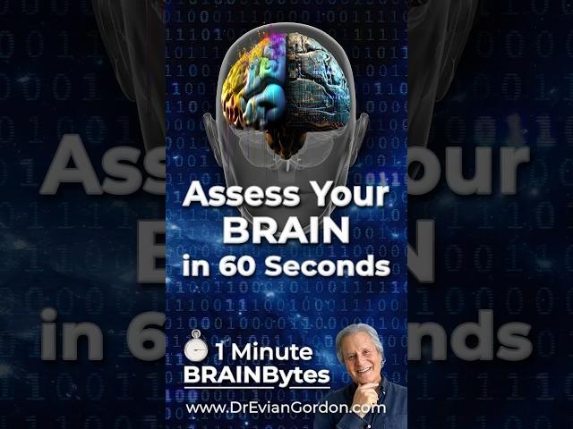Assess Your Brain in 60 Seconds - 1 Minute Brain Bytes - Dr Evian Gordon