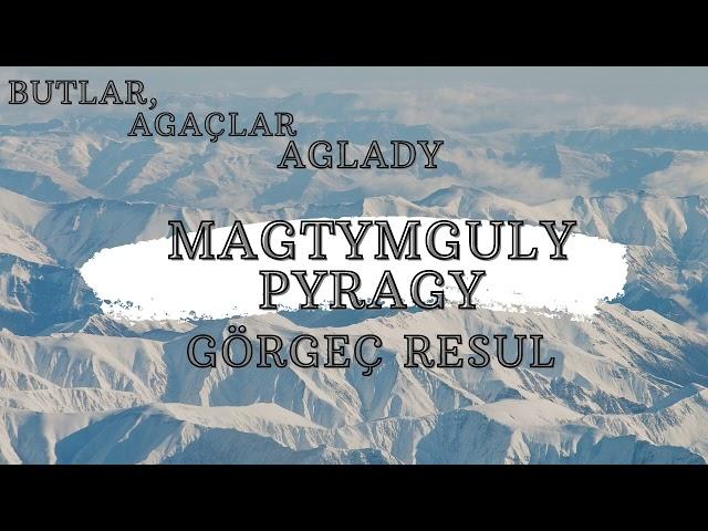 Magtymguly Pyragy - Görgeç Resul, Jelal Kary