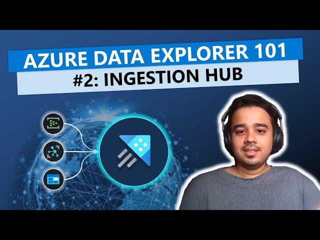 Ingestion Hub - Ingesting Data in Azure Data Explorer