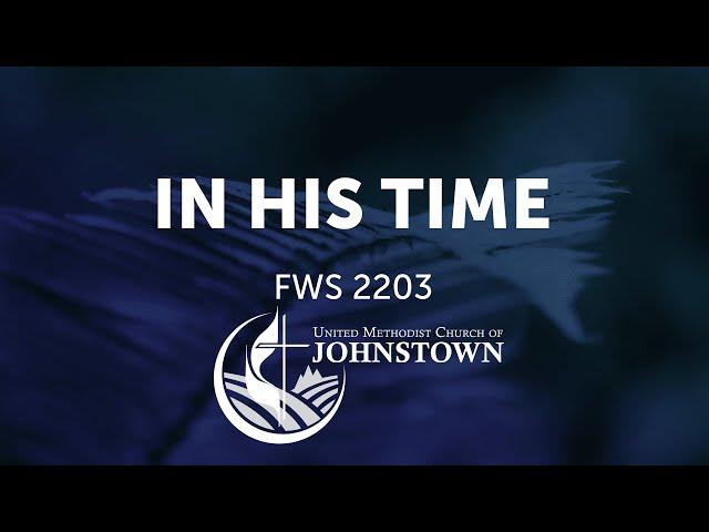 “In His Time” // Faith We Sing #2203 // UMC Johnstown