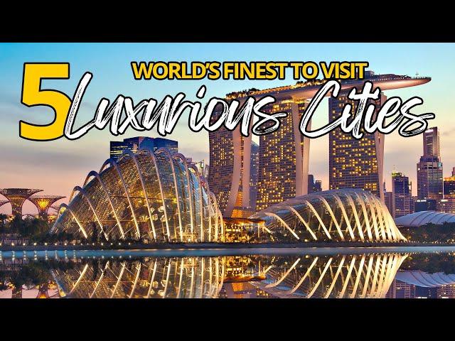 5 Luxurious cities to Visit Around the World