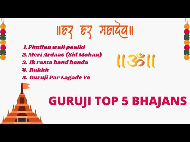 TOP 5 GURUJI BHAJANS | JAI GURUJI | PYAARE GURUJI