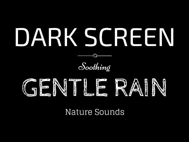 GENTLE RAIN Sounds for Sleeping BLACK SCREEN | Sleep Instantly Within 3 Minutes | Dark Screen