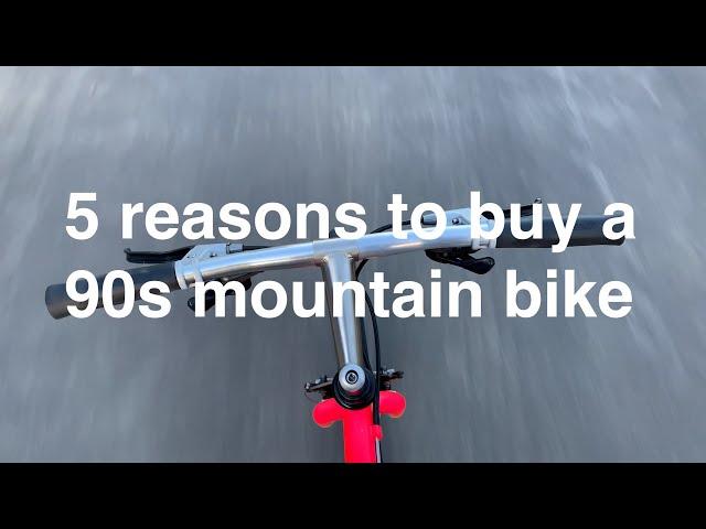 5 Reasons to buy a 90s Mountain Bike