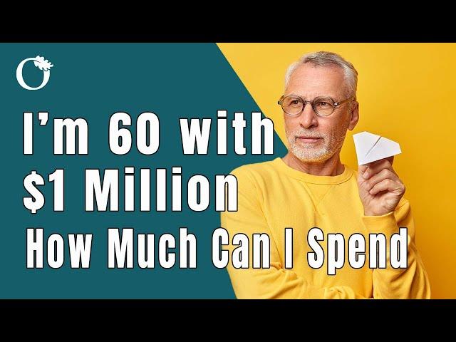 I'm 60 With $1 Million How Much Can I Expect To Spend In Retirement