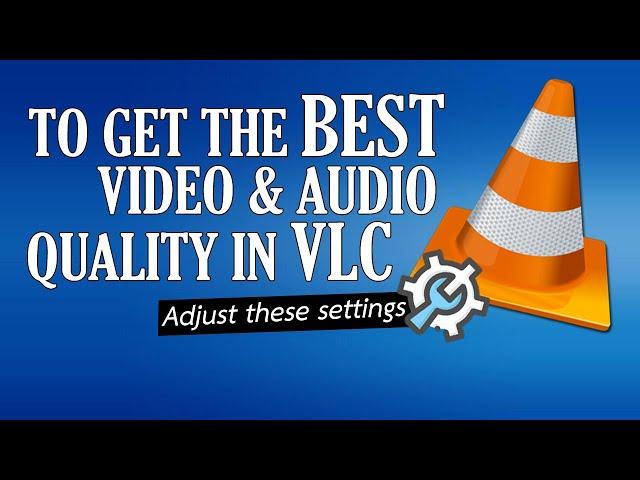 Adjust these settings in VLC Media Player to get the best video and audio quality