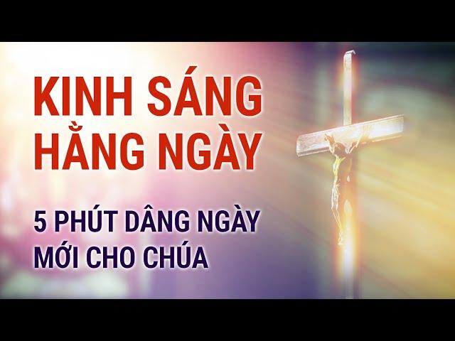 KINH SÁNG HẰNG NGÀY - 5 Phút Dâng Ngày Cho Chúa (Có Lời Kinh Để Đọc Theo)