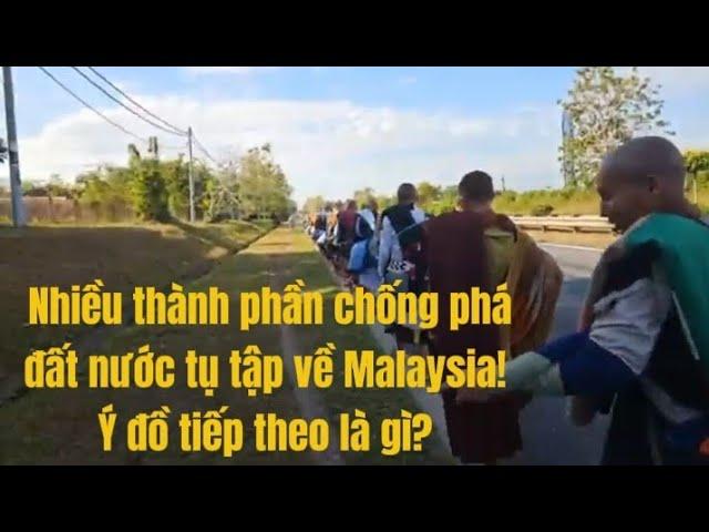 943.8: Tại sao nhiều thành phần chống phá đất nước từ tập về Malaysia, ý đồ tiếp theo là gì?