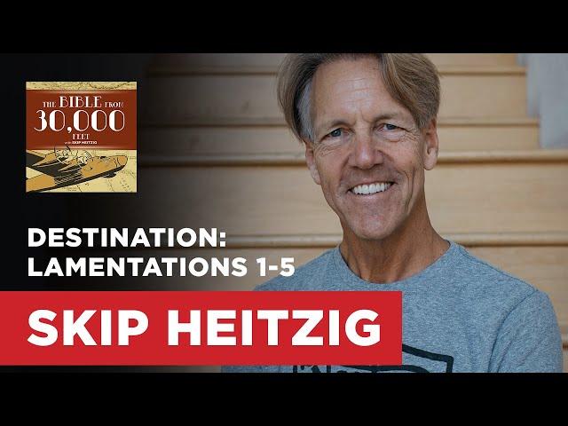 Destination: Lamentations 1-5 | Skip Heitzig