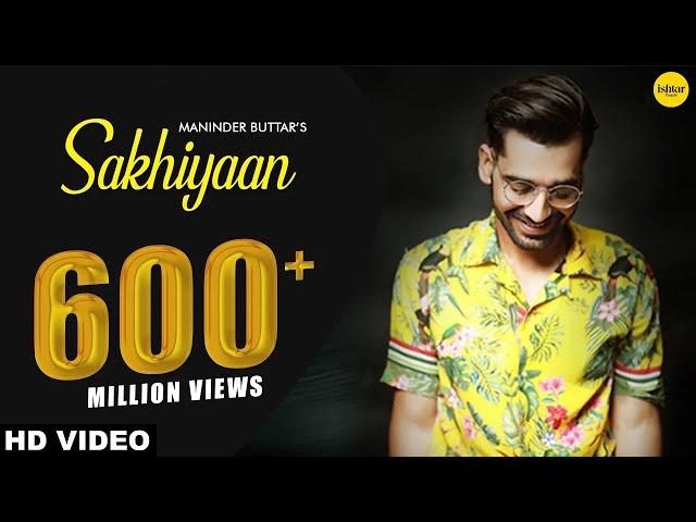 SAKHIYAAN (Full Song) Maninder Buttar | MixSingh | Babbu | Punjabi Songs | Sakhiyan | Ishtar Punjabi