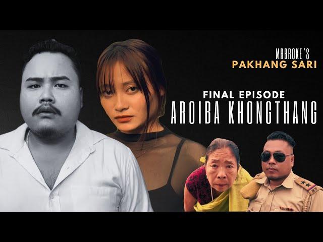 PAKHANG SARI | FINAL EPISODE | AROIBA KHONGTHANG