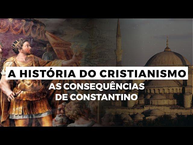 As Consequências de Constantino | A HISTÓRIA DO CRISTIANISMO | Episódio 2