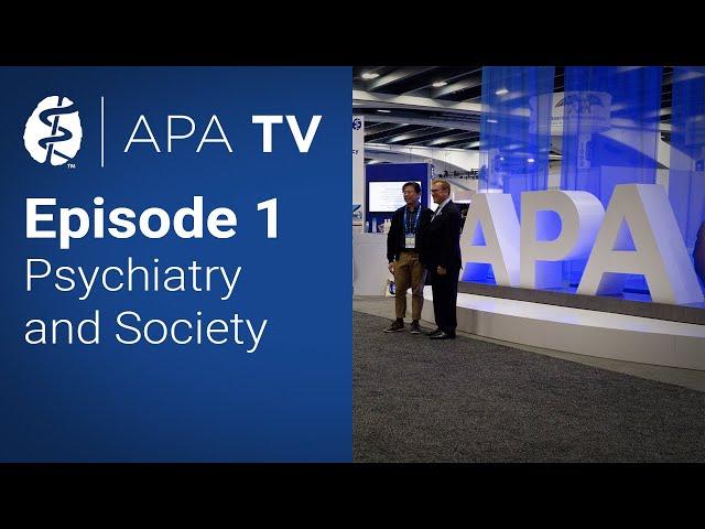 APA TV 2023 Episode 1 - Psychiatry and Society