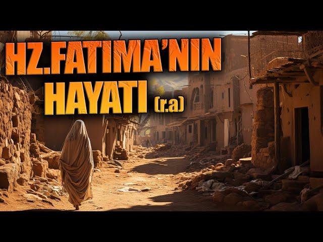 HZ.FATIMA’NIN HAYATI (r.a)