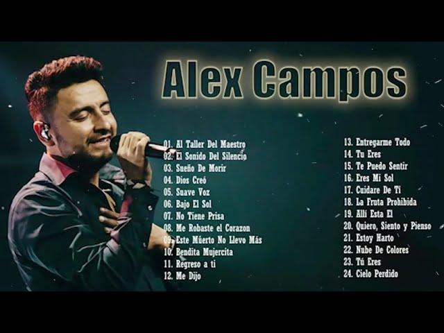 LA MEJOR MUSICA CRISTIANA 2021 - ALEX CAMPOS SUS MEJORES EXITOS MIX - 30 GRANDES ÉXITOS