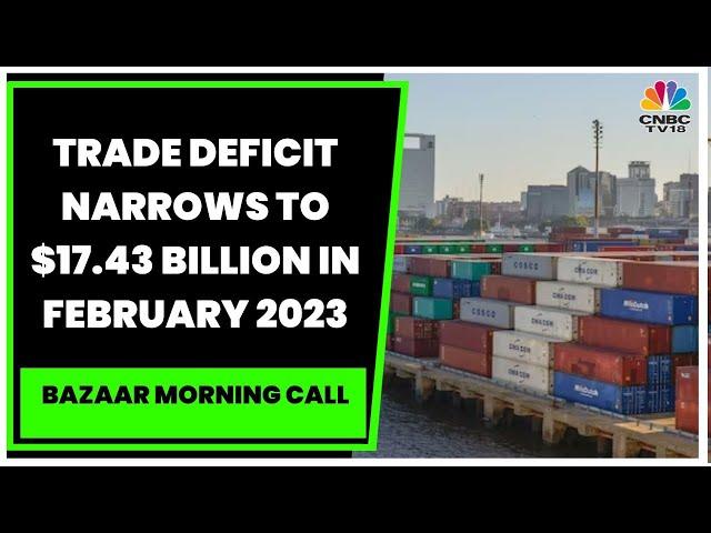 Trade Deficit Narrows To $17.43 Billion In February 2023, Exports, Imports Contract | CNBC-TV18