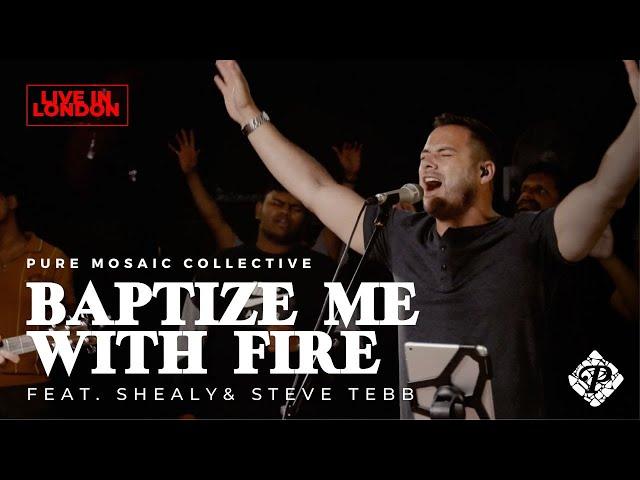 Baptize Me with Fire (Live in London) | Pure Mosaic Collective