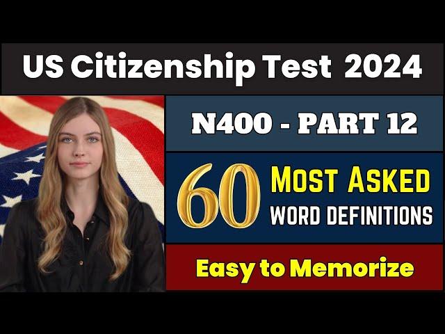 New! N400 Part 12 - Top 60 most asked vocabulary definitions for US Citizenship Interview Test 2024