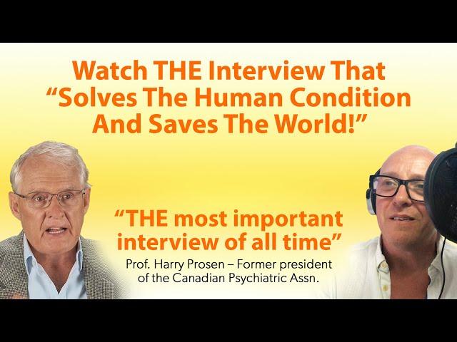 THE Interview That "Solves The Human Condition And Saves The World!"