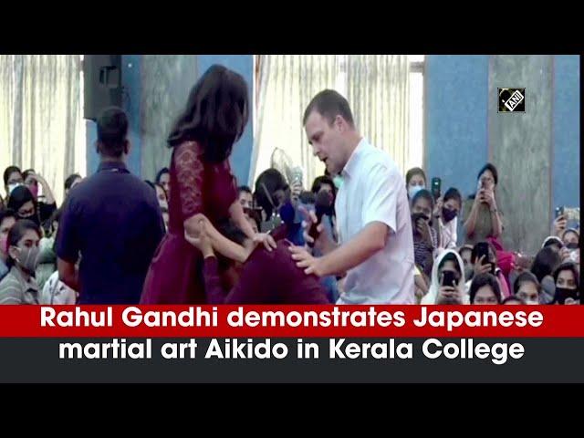 Rahul Gandhi demonstrates Japanese martial art Aikido in Kerala College