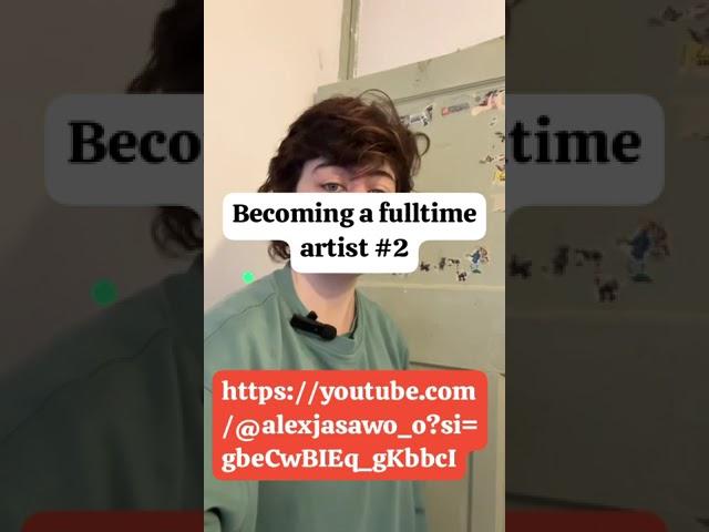 Second episode of becoming a full time artist.