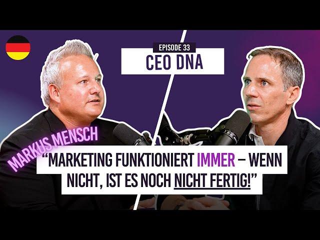 Warum Marketing immer funktioniert – und was 99 % der CEOs falsch machen. Markus Mensch, CEO DNA #33