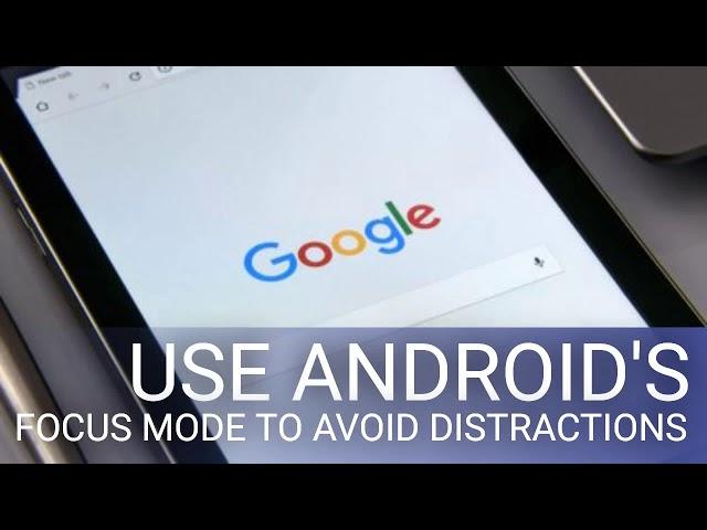 Use Android's Focus Mode to Avoid Distractions