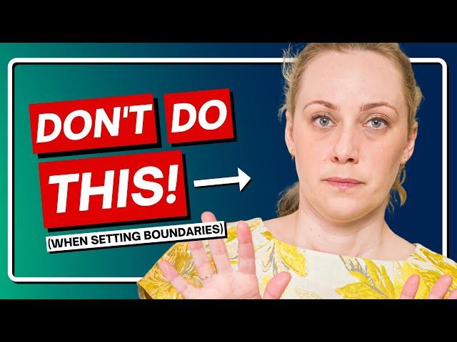 3 things NOT to do when setting boundaries!